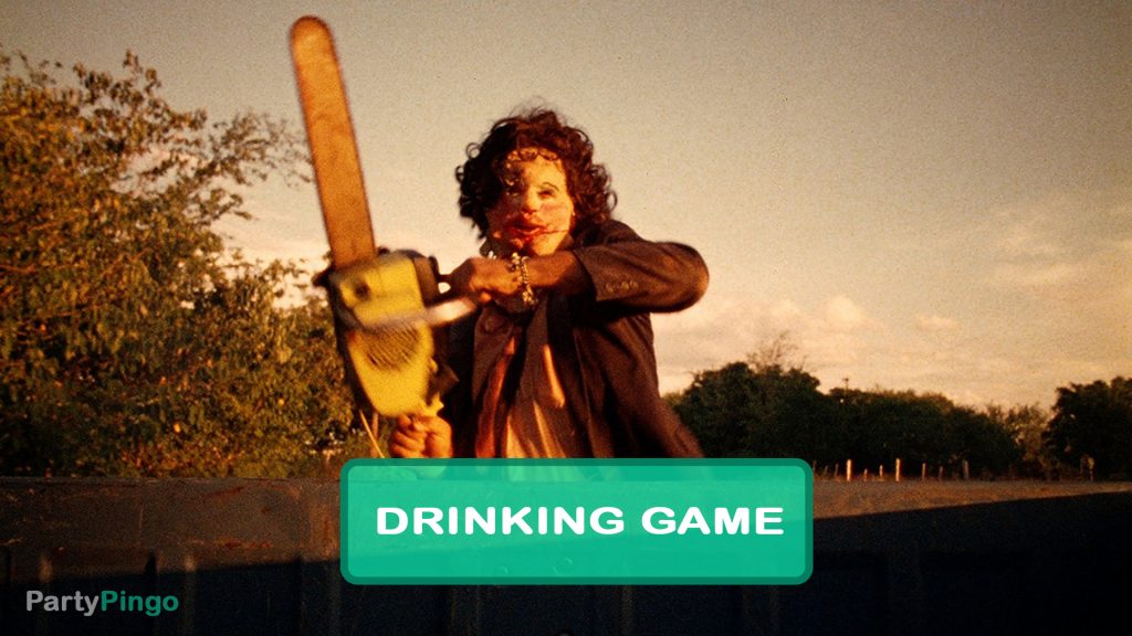 Texas Chainsaw Massacre Drinking Game
