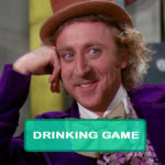 Willy Wonka and the Chocolate Factory Drinking Game