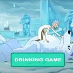 Rick and Morty - Never Ricking Morty Drinking Game