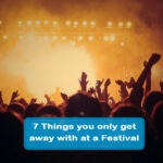 7 Things you can only get away with at a Festival