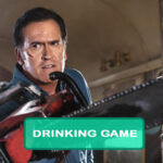 Ash vs Evil Dead Drinking Game