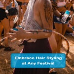 Embrace Hair Styling at Any Festival