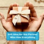 The Ultimate Gift Idea for the Partner Who Has Everything